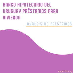 Banco Hipotecario del Uruguay préstamos para vivienda