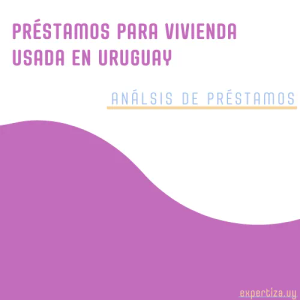 Préstamos para vivienda usada en Uruguay.