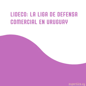 LIDECO: la Liga de Defensa Comercial en Uruguay.