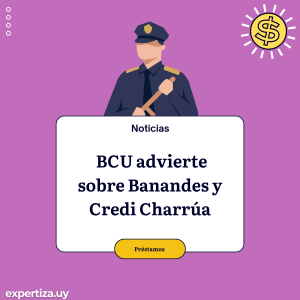 Cuidado con las ofertas de présamos: BCU advierte sobre Banandes y Credi Charrúa.
