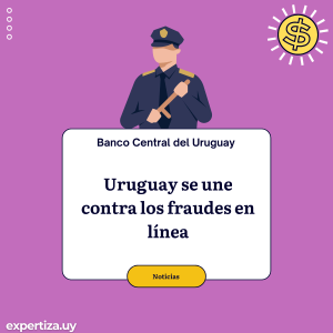Uruguay se une contra los fraudes en línea.