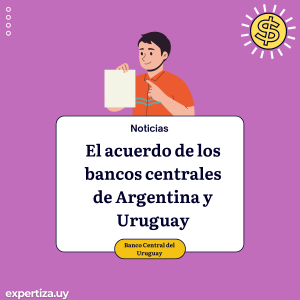 Reduciendo la dependencia del dólar: El acuerdo de bancos centrales de Argentina y Uruguay.