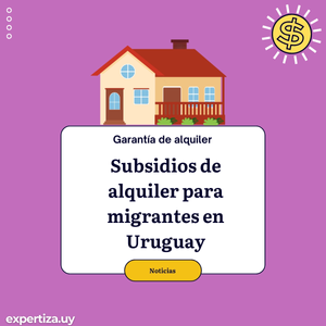 Subsidios de alquiler para migrantes en Uruguay.